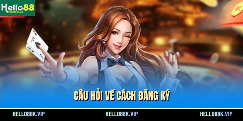 cau-hoi-ve-cach-dang-ky