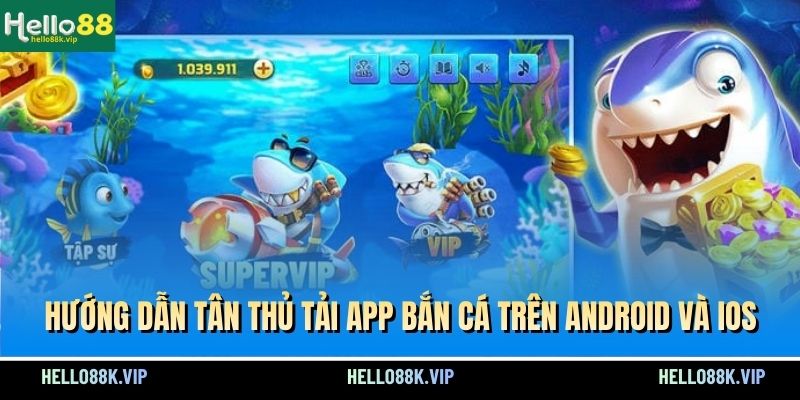 huong-dan-tan-thu-tai-app-ban-ca-tren-android-va-ios