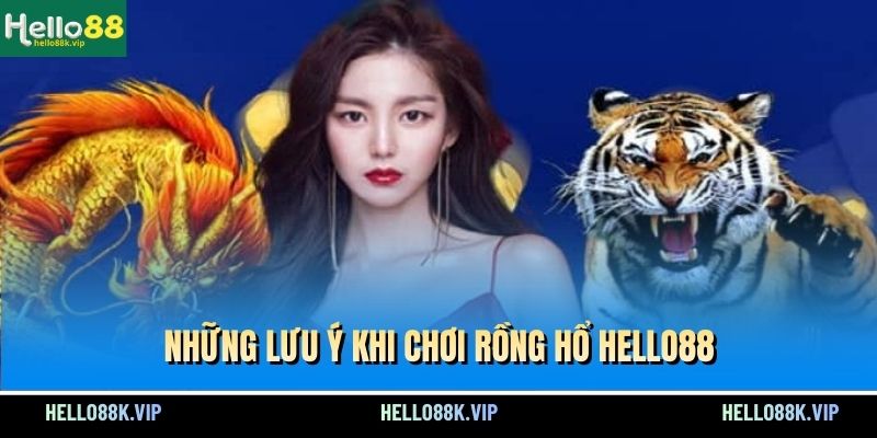 nhung-luu-y-khi-choi-rong-ho-hello88