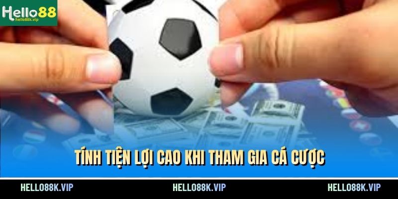 tinh-tien-loi-cao-khi-tham-gia-ca-cuoc
